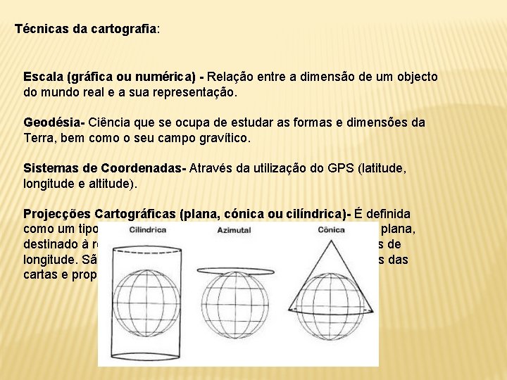 Técnicas da cartografia: Escala (gráfica ou numérica) - Relação entre a dimensão de um