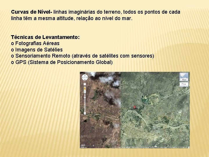 Curvas de Nível- linhas imaginárias do terreno, todos os pontos de cada linha têm