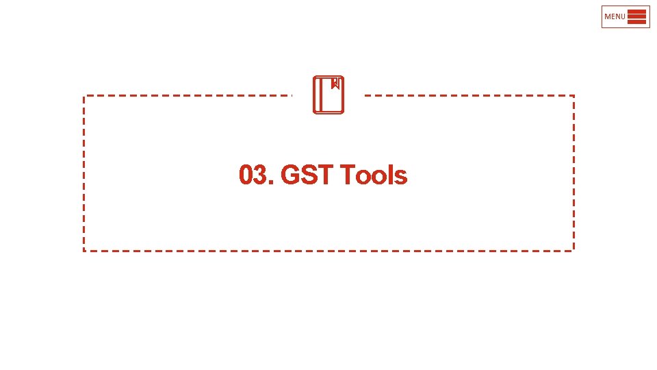 MENU 03. GST Tools 