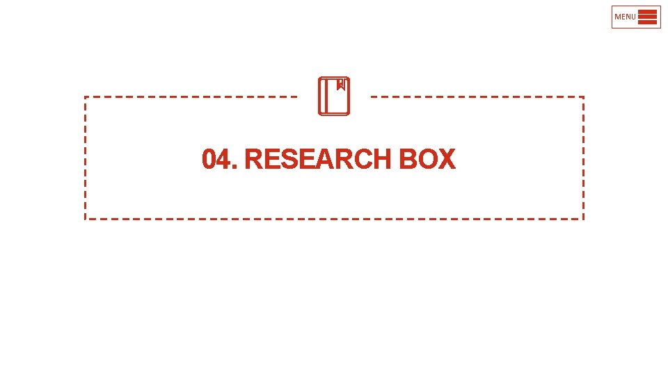 MENU 04. RESEARCH BOX 