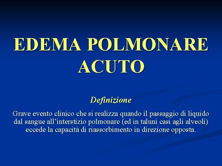 EDEMA POLMONARE ACUTO Definizione Grave evento clinico che si realizza quando il passaggio di EDEMA POLMONARE ACUTO Definizione Grave evento clinico che si realizza quando il passaggio di