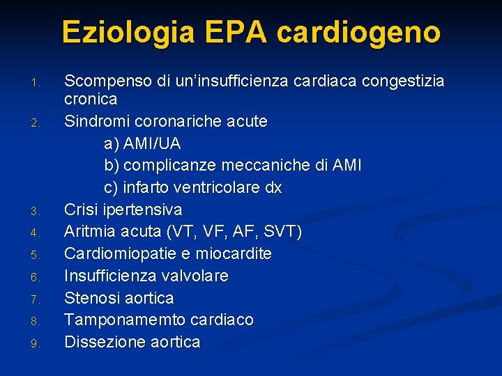 Eziologia EPA cardiogeno Scompenso di un’insufficienza cardiaca congestizia cronica 2. Sindromi coronariche acute a) Eziologia EPA cardiogeno Scompenso di un’insufficienza cardiaca congestizia cronica 2. Sindromi coronariche acute a)