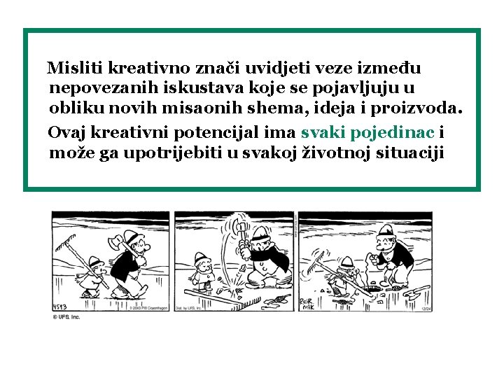 Misliti kreativno znači uvidjeti veze između nepovezanih iskustava koje se pojavljuju u obliku novih Misliti kreativno znači uvidjeti veze između nepovezanih iskustava koje se pojavljuju u obliku novih