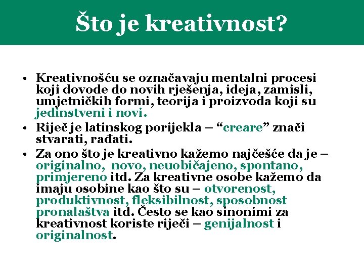 Što je kreativnost? • Kreativnošću se označavaju mentalni procesi koji dovode do novih rješenja,