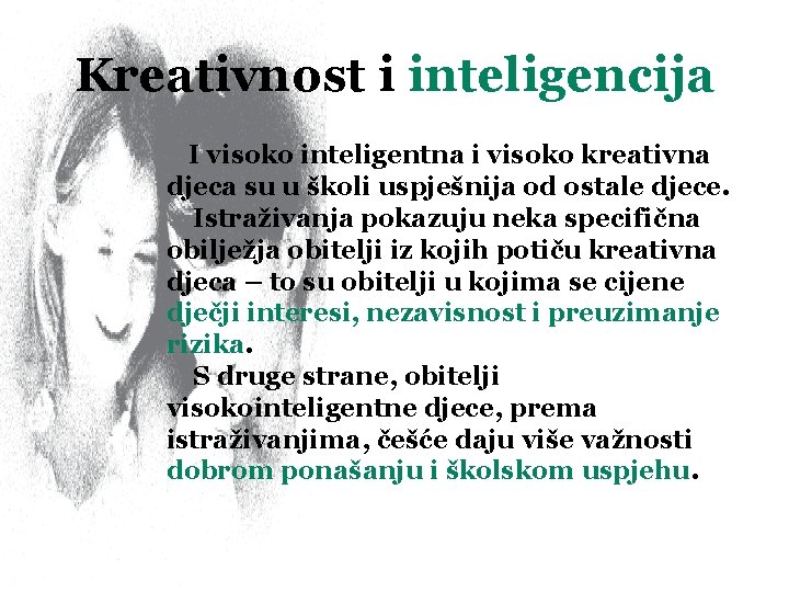 Kreativnost i inteligencija I visoko inteligentna i visoko kreativna djeca su u školi uspješnija Kreativnost i inteligencija I visoko inteligentna i visoko kreativna djeca su u školi uspješnija