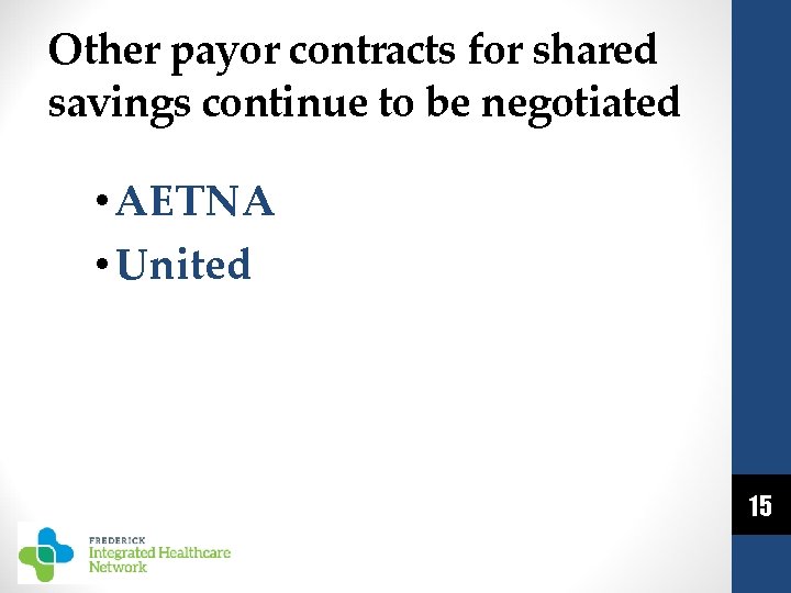 Other payor contracts for shared savings continue to be negotiated • AETNA • United