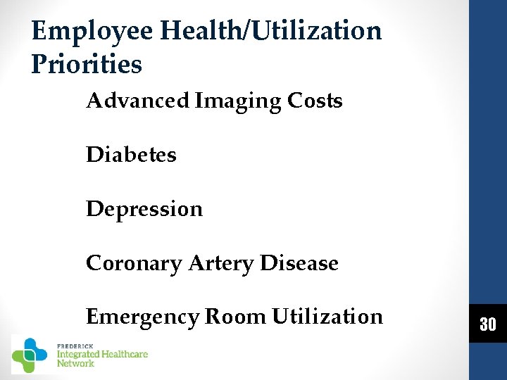 Employee Health/Utilization Priorities Advanced Imaging Costs Diabetes Depression Coronary Artery Disease Emergency Room Utilization