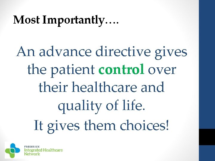 Most Importantly…. An advance directive gives the patient control over their healthcare and quality