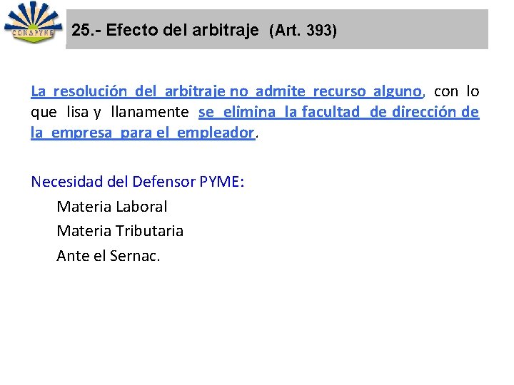25. - Efecto del arbitraje (Art. 393) La resolución del arbitraje no admite recurso