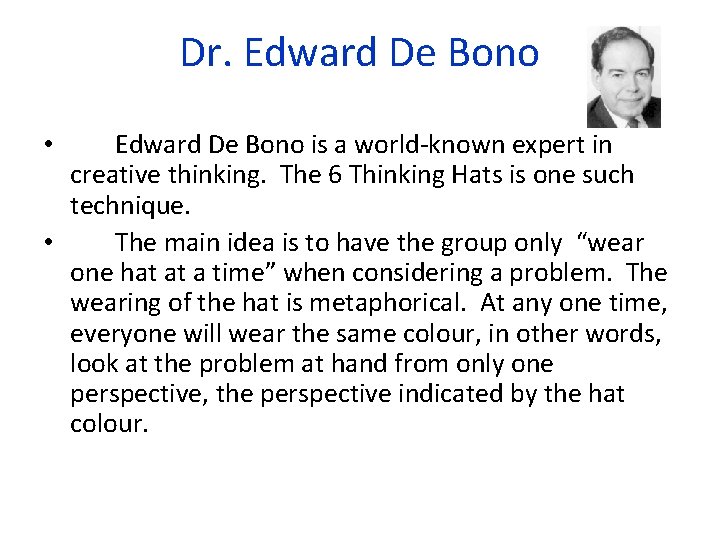 Dr. Edward De Bono is a world-known expert in creative thinking. The 6 Thinking