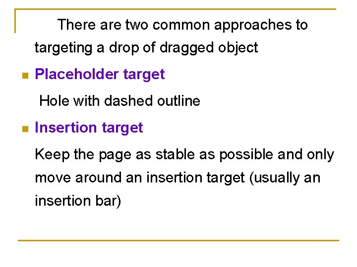 There are two common approaches to targeting a drop of dragged object n Placeholder