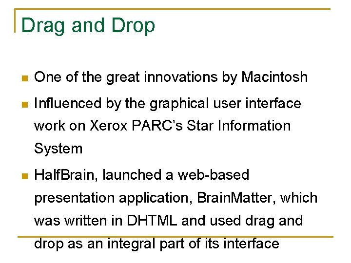 Drag and Drop n One of the great innovations by Macintosh n Influenced by