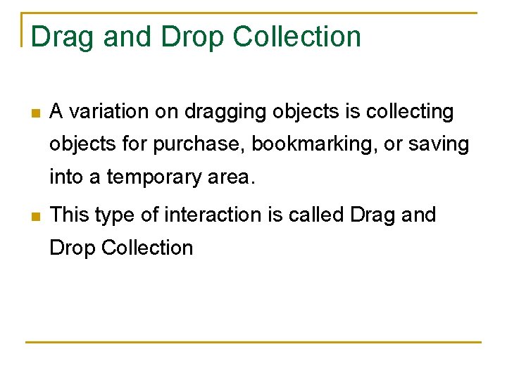 Drag and Drop Collection n A variation on dragging objects is collecting objects for
