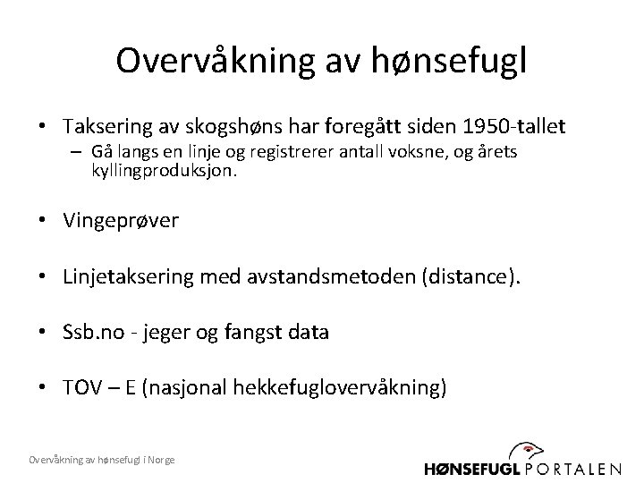 Overvåkning av hønsefugl • Taksering av skogshøns har foregått siden 1950 -tallet – Gå