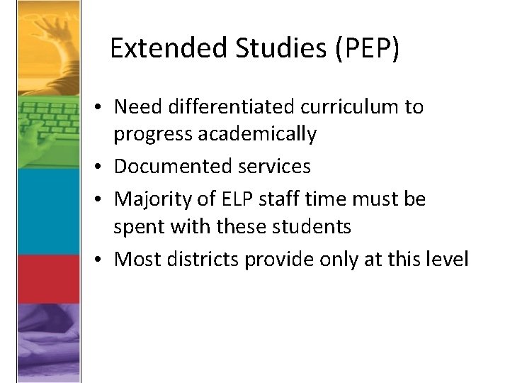 Extended Studies (PEP) • Need differentiated curriculum to progress academically • Documented services •