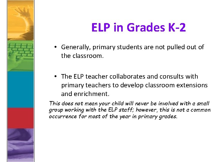 ELP in Grades K-2 • Generally, primary students are not pulled out of the