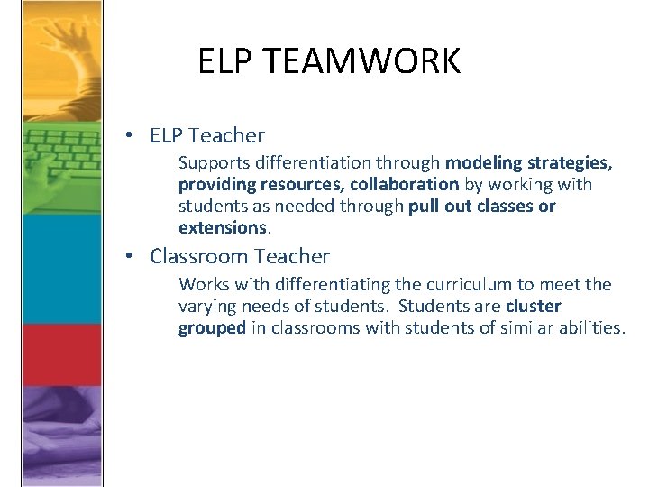 ELP TEAMWORK • ELP Teacher Supports differentiation through modeling strategies, providing resources, collaboration by