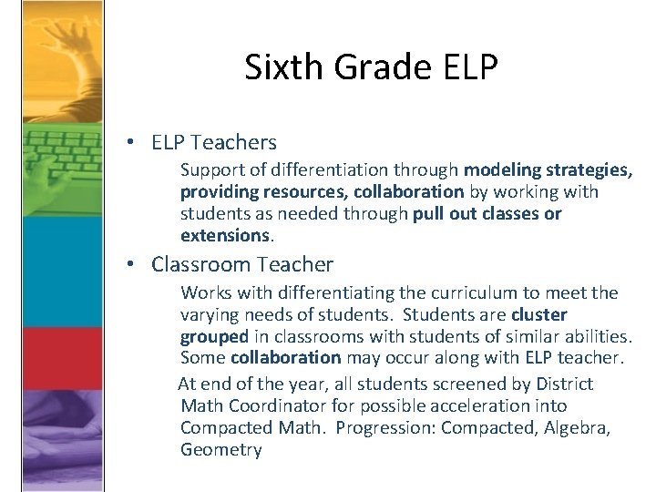 Sixth Grade ELP • ELP Teachers Support of differentiation through modeling strategies, providing resources,