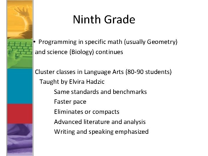 Ninth Grade • Programming in specific math (usually Geometry) and science (Biology) continues Cluster