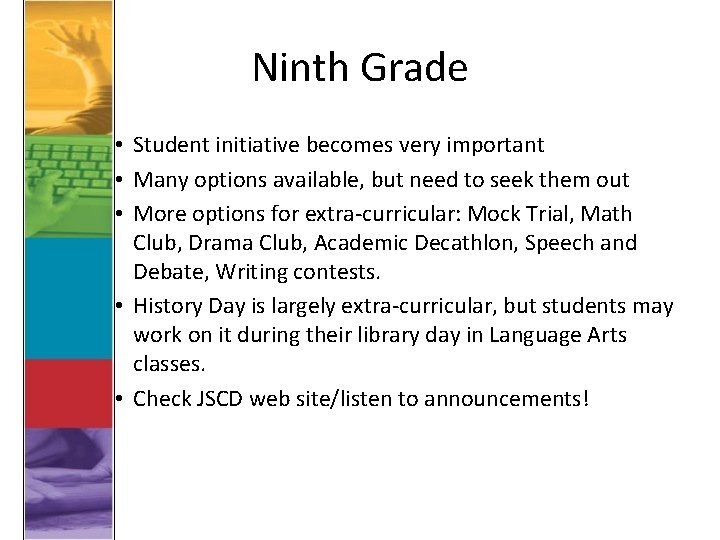 Ninth Grade • Student initiative becomes very important • Many options available, but need