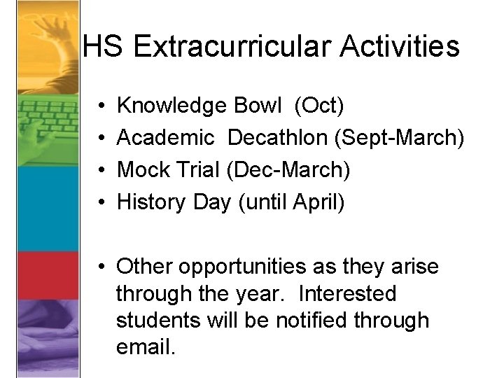 HS Extracurricular Activities • • Knowledge Bowl (Oct) Academic Decathlon (Sept-March) Mock Trial (Dec-March)