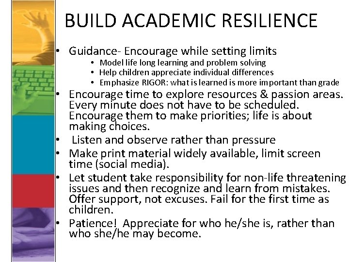 BUILD ACADEMIC RESILIENCE • Guidance- Encourage while setting limits • Model life long learning