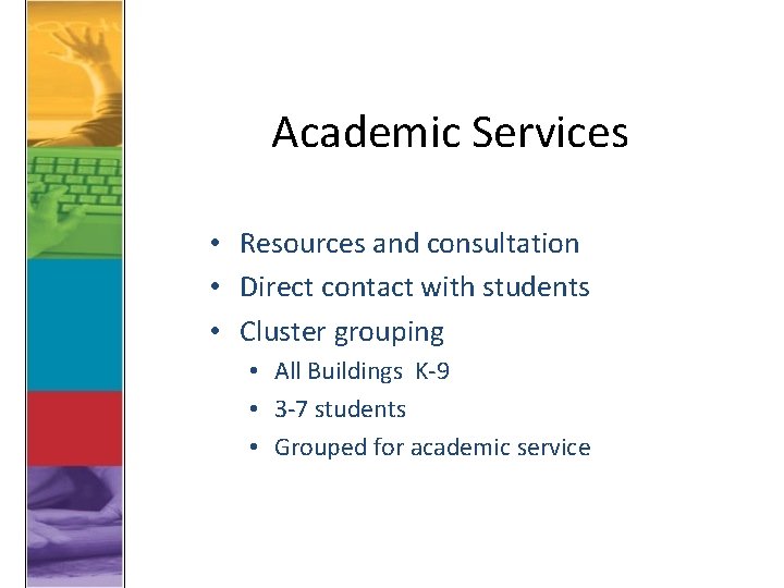 Academic Services • Resources and consultation • Direct contact with students • Cluster grouping