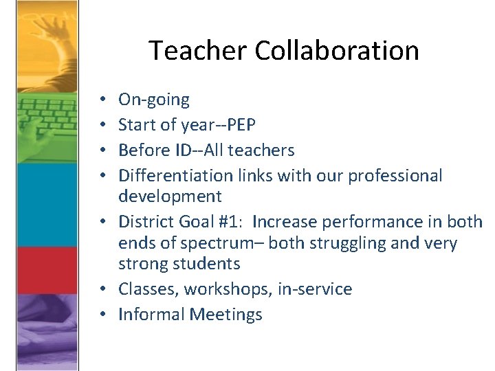Teacher Collaboration On-going Start of year--PEP Before ID--All teachers Differentiation links with our professional