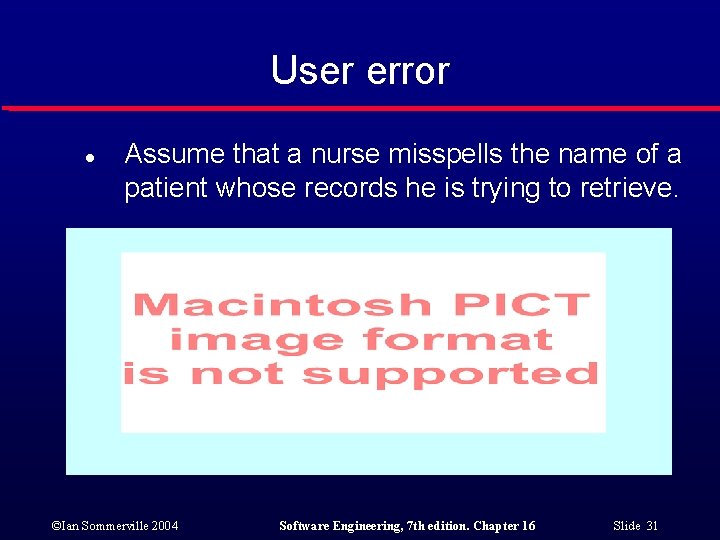 User error l Assume that a nurse misspells the name of a patient whose