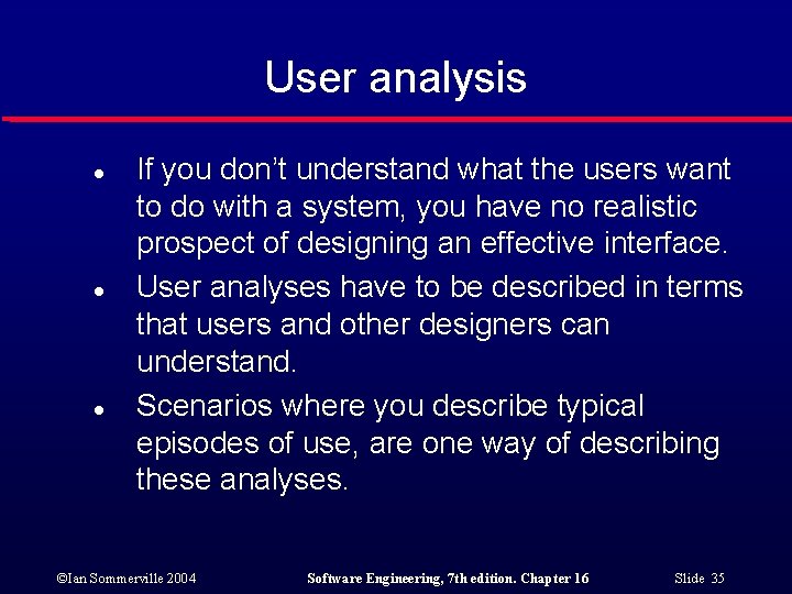 User analysis l l l If you don’t understand what the users want to