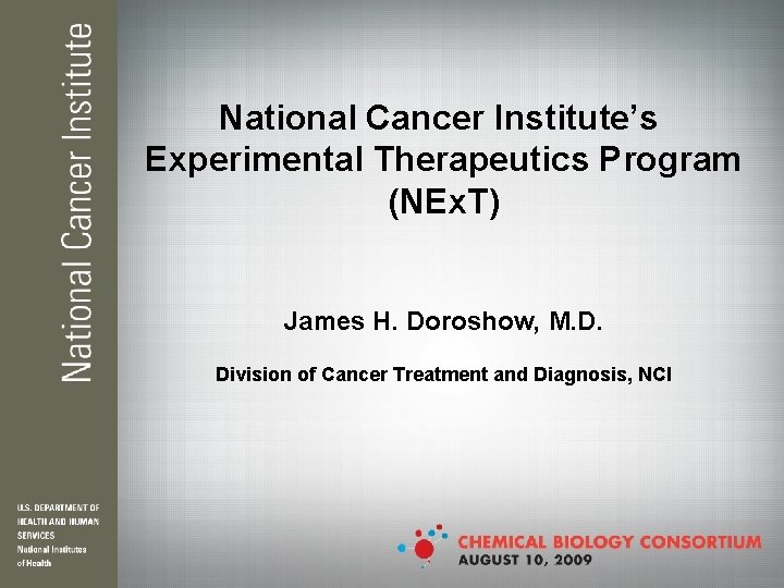 National Cancer Institute’s Experimental Therapeutics Program (NEx. T) James H. Doroshow, M. D. Division
