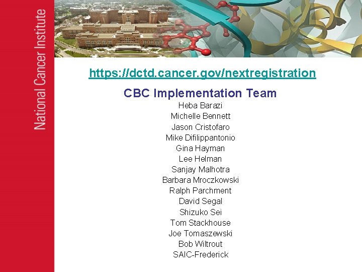 https: //dctd. cancer. gov/nextregistration CBC Implementation Team Heba Barazi Michelle Bennett Jason Cristofaro Mike