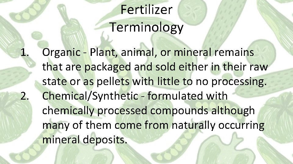 Fertilizer Terminology 1. 2. Organic - Plant, animal, or mineral remains that are packaged