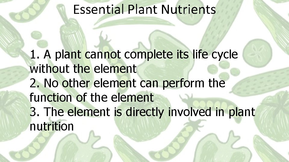 Essential Plant Nutrients 1. A plant cannot complete its life cycle without the element