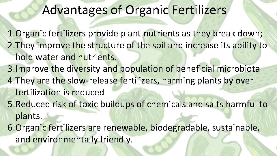 Advantages of Organic Fertilizers 1. Organic fertilizers provide plant nutrients as they break down;