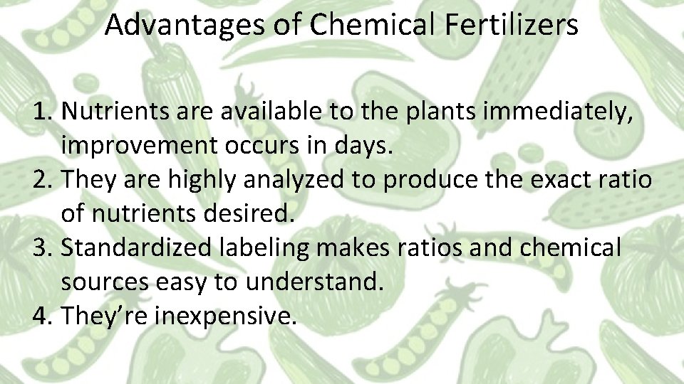 Advantages of Chemical Fertilizers 1. Nutrients are available to the plants immediately, improvement occurs