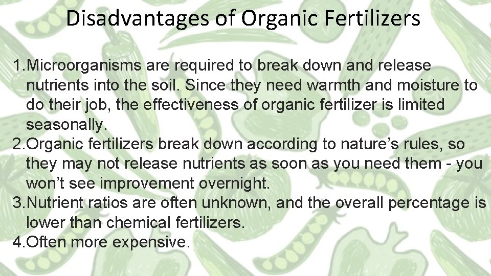 Disadvantages of Organic Fertilizers 1. Microorganisms are required to break down and release nutrients