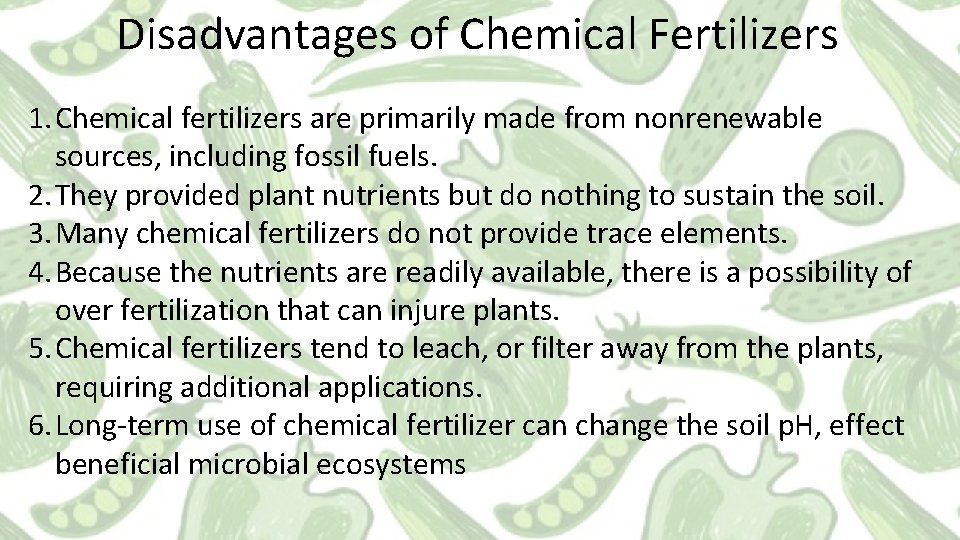 Disadvantages of Chemical Fertilizers 1. Chemical fertilizers are primarily made from nonrenewable sources, including