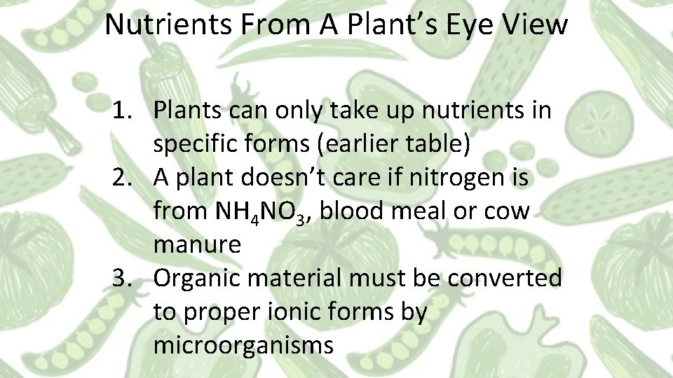 Nutrients From A Plant’s Eye View 1. Plants can only take up nutrients in