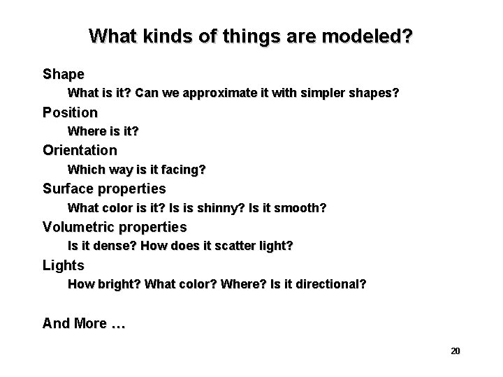 What kinds of things are modeled? Shape What is it? Can we approximate it