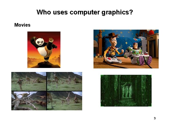 Who uses computer graphics? Movies 3 