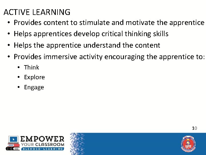  • ACTIVE LEARNING • • Provides content to stimulate and motivate the apprentice