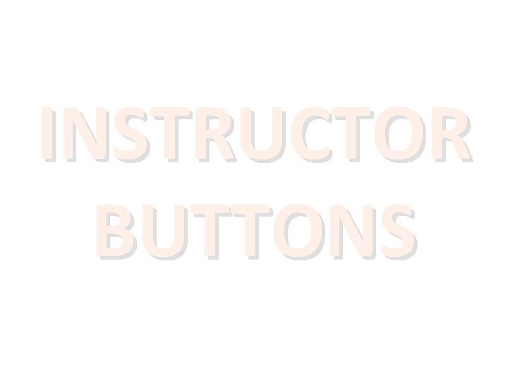 INSTRUCTOR BUTTONS 