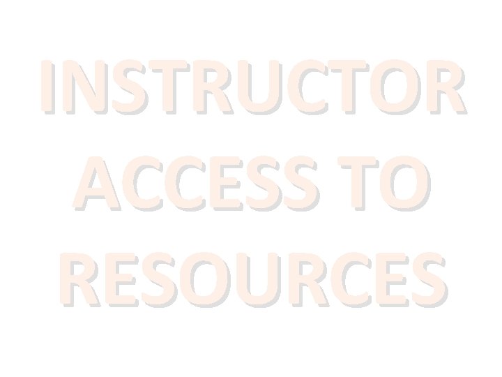 INSTRUCTOR ACCESS TO RESOURCES 