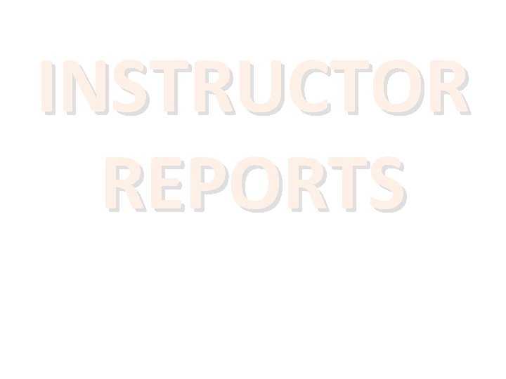 INSTRUCTOR REPORTS 