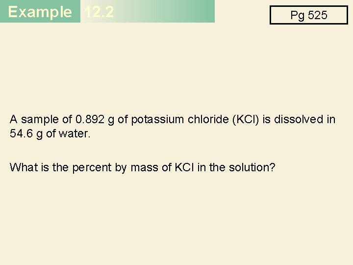 Example 12. 2 Pg 525 A sample of 0. 892 g of potassium chloride