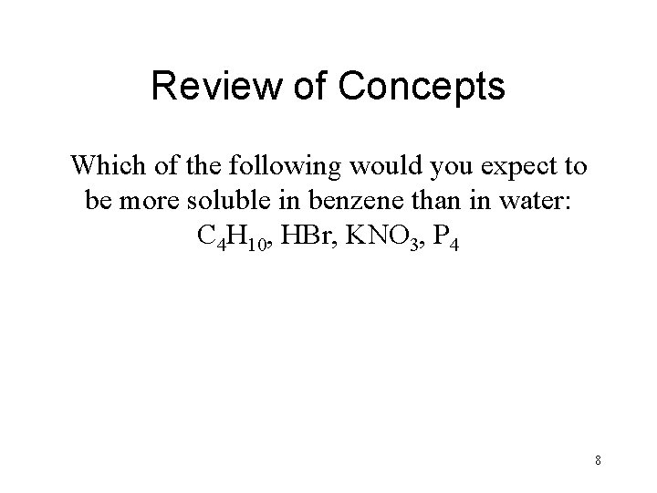 Review of Concepts Which of the following would you expect to be more soluble