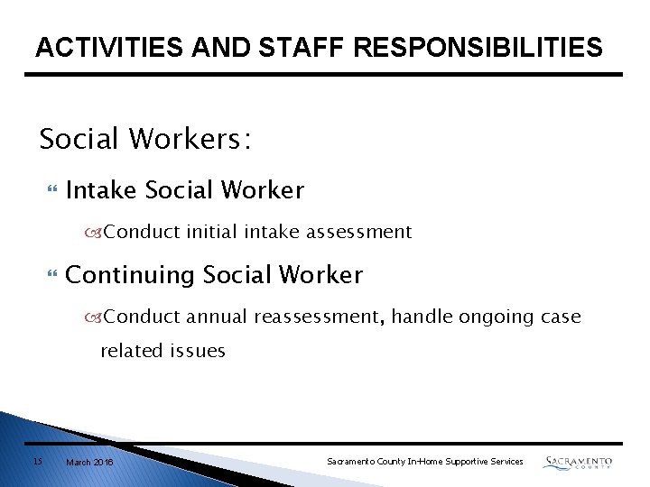 ACTIVITIES AND STAFF RESPONSIBILITIES Social Workers: Intake Social Worker Conduct initial intake assessment Continuing ACTIVITIES AND STAFF RESPONSIBILITIES Social Workers: Intake Social Worker Conduct initial intake assessment Continuing