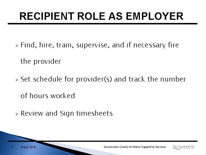 RECIPIENT ROLE AS EMPLOYER Ø Find, hire, train, supervise, and if necessary fire the RECIPIENT ROLE AS EMPLOYER Ø Find, hire, train, supervise, and if necessary fire the
