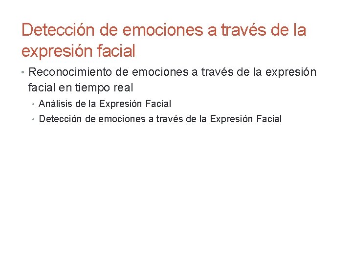 Detección de emociones a través de la expresión facial • Reconocimiento de emociones a
